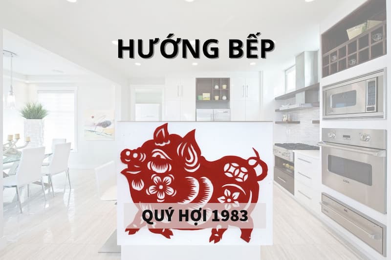 Lựa chọn hướng bếp phù hợp với tuổi Qúy Hợi