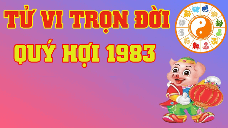 Tổng quan tử vi và cung mệnh tuổi Quý Hợi 1983
